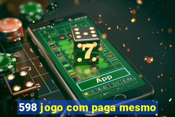 598 jogo com paga mesmo